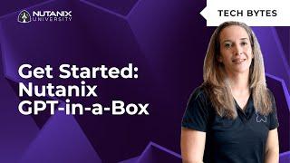 Getting Started With Nutanix GPT-in-a-Box | Tech Bytes | Nutanix University