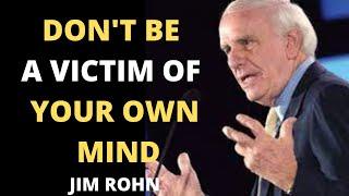 Don't Be a victim of Your Own Mind | Jim Rohn