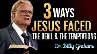 3 WAYS JESUS FACED THE DEVIL AND THE TEMPTATION| Dr. Billy Graham