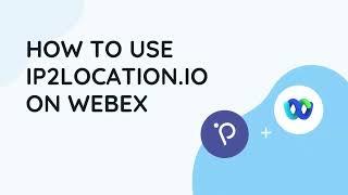 How to use IP2Location.io on Webex
