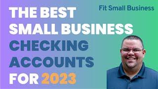 I Chose the Best Small Business Checking Accounts for 2023