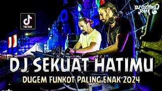 DJ SEKUAT HATIMU NEW !! DJ Remix Full Bass | DUGEM FUNKOT PALING ENAK 2024