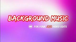 BACKGROUND MUSIC FOR YOUR .EXE VIDEO EDITS