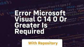 Error microsoft visual c 14 0 or greater is required