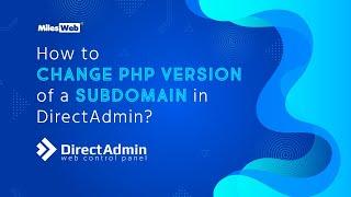 How to Change PHP Version of a Subdomain in DirectAdmin? | MilesWeb