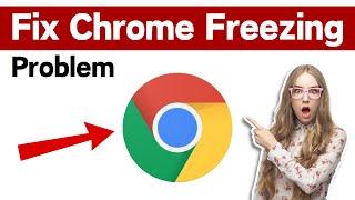 How To Fix Google Chrome Freezing On Windows 10/11 | Chrome Keeps Hanging And Freezing Problem
