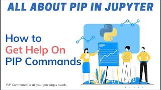 How to get Help related to Python PIP commands in Jupyter Notebook