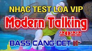  LK Modern Talking Nhạc Test Loa VIP 2022 | DISCO Sôi Động Cực Phê