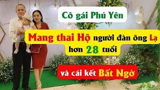 Cô gái Phú Yên mang thai Hộ người đàn ông Lạ hơn 28 tuổi và cái kết Bất Ngờ