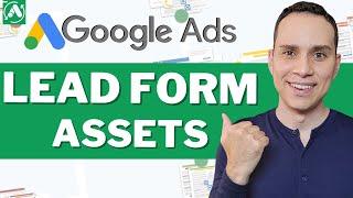 Google Lead Form Assets (Extensions) Setup & Strategy [2023 Template]