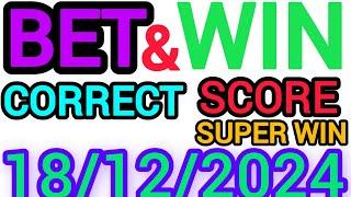 CORRECT SCORE PREDICTIONS 18/12/2024/FOOTBALL PREDICTIONS TODAY/SOCCER BETTING TIPS/SURE TIPS