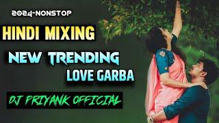 2024-NONSTOP || HINDI MIXING || NEW TRENDING LOVE  GARBA || DJ PRIYANK OFFICIAL