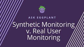 Synthetic Monitoring vs Real User Monitoring