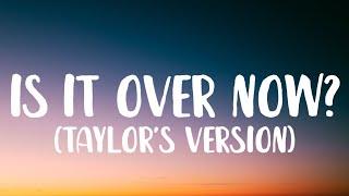 Taylor Swift - Is It Over Now? [Lyrics] (Taylor's Version) (From The Vault)