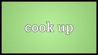 Cook up Meaning