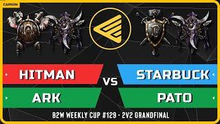 WC3 - Hitman & Ark vs Starbuck & PaTo - Grandfinal - B2W Weekly Cup #129