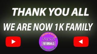 THANK YOU ALL WE ARE NOW 1K FAMILY | MSB TUTORIALS