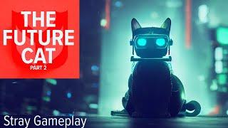 The Future Life of a Cat - Part 2 Stray Game Play