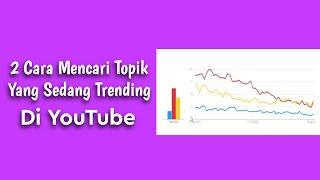 Cara mencari Topik Yang Sedang Trending Di YouTube/ Diinternet