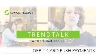 TrendTalk: Debit Card Push Payments