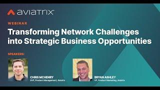 Webinar | Transforming Network Challenges into Strategic Business Opportunities