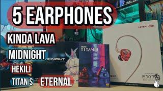 5 Earphones : Kinda Lava/ Midnight/ Titan S/Hekili /Eternal