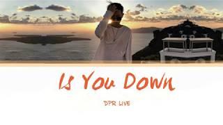 DPR LIVE - Is You Down Lyrics [Han | Rom| Eng]