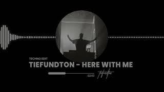 HERE WITH ME - TIEFUNDTON (TECHNO EDIT)