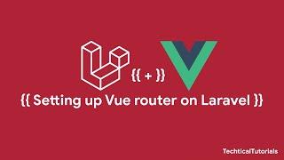 How to setting up Vue Router in Laravel (TECHTICAL TUTORIALS)
