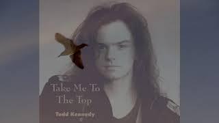 Todd Kennedy - Take Me To The Top