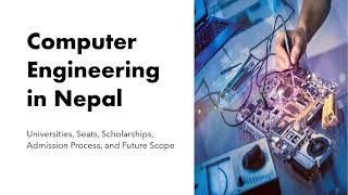 ALL ABOUT COMPUTER ENGINEERING IN NEPAL | UNIVERSITIES , SEATS , SCHOLARSHIPS & ADMISSION PROCESS