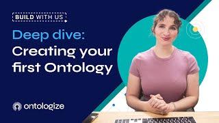 Build with Us | Deep Dive: Your first Ontology