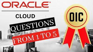 Oracle Integration Cloud (OIC) | Part 1 | Certification | Interview | Questions | From 1 to 5