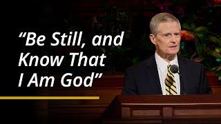 “Be Still, and Know That I Am God” | David A. Bednar | April 2024 General Conference