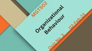 MGT502 Organizational Behaviour Quiz No 3