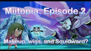 Miitopia Episode 2: Makeup, wigs, and Squidward?