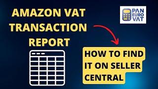 Amazon VAT transaction report and how to find it in Seller Central