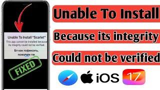 Unable To Install  App because its integrity could not be verified | ios 17 | iphone