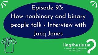 93: How nonbinary and binary people talk - Interview with Jacq Jones