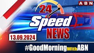 Speed News | 24 Headlines | 13-09-2024 | #morningwithabn | ABN Telugu