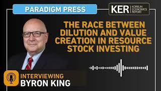 Byron King – The Race Between Dilution And Value Creation In Resource Stock Investing