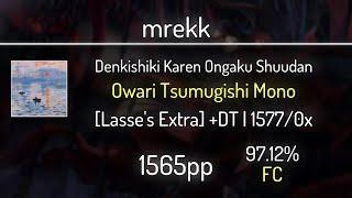 mrekk (10.88⭐) Denkishiki Karen Ongaku Shuudan - Owari Tsumugishi [Lasse's] +DT FC 97.12% | 1565 PP