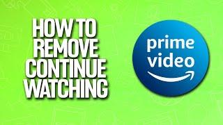 How To Remove Continue Watching In Amazon Prime Video Tutorial