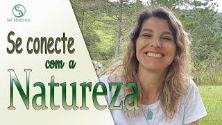 Aprenda a se conectar com a energia da natureza