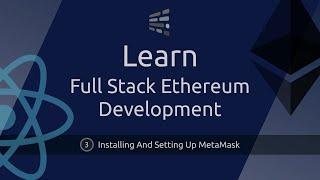 Full Stack Ethereum Development - #3 - Installing And Setting Up MetaMask