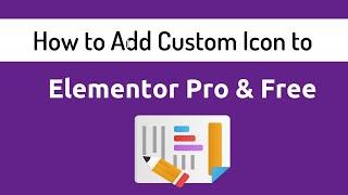 How to Add Custom icon to Elementor Free and Elementor Pro