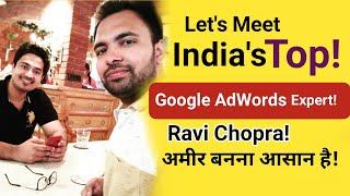 Got Chance To Meet India's Top Google AdWords Expert Ravi Chopra | Uncut Interview