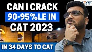 Can I Crack 90 - 95%le in CAT 2023 in 34 Days to CAT 2023? CAT Preparation Strategy | Must DO Topics