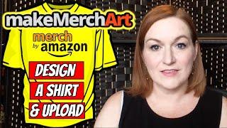 Fast & Easy Shirt Design Walkthrough and Upload Step by Step | Make Merch Art and Merch by Amazon