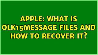 Apple: What is OLK15message files and how to recover it? (3 Solutions!!)